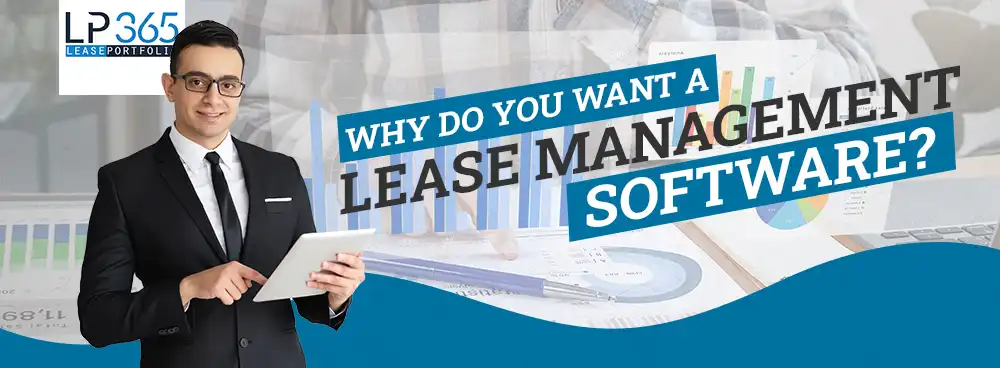 WHY DO YOU WANT A LEASE MANAGEMENT SOFTWARE?