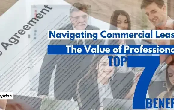 Navigating Commercial Lease Agreements: The Value of Professional Services – Top 7 Benefits