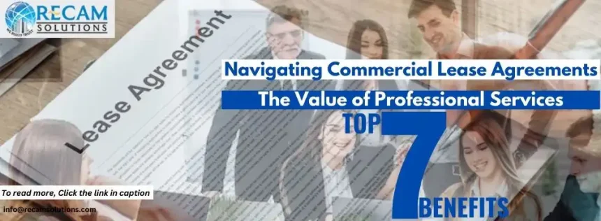 Navigating Commercial Lease Agreements: The Value of Professional Services – Top 7 Benefits