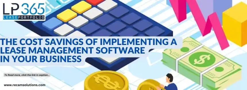 The Cost Savings of Implementing Lease Management Software in Your Business