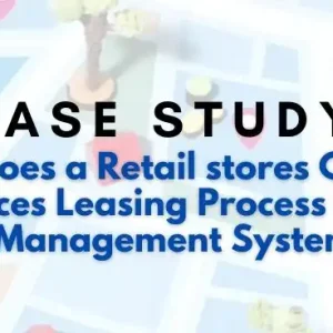 Case Study: How does a Retail stores Chain Enhances Leasing Process with a Lease Management System