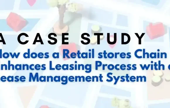 Case Study: How does a Retail stores Chain Enhances Leasing Process with a Lease Management System