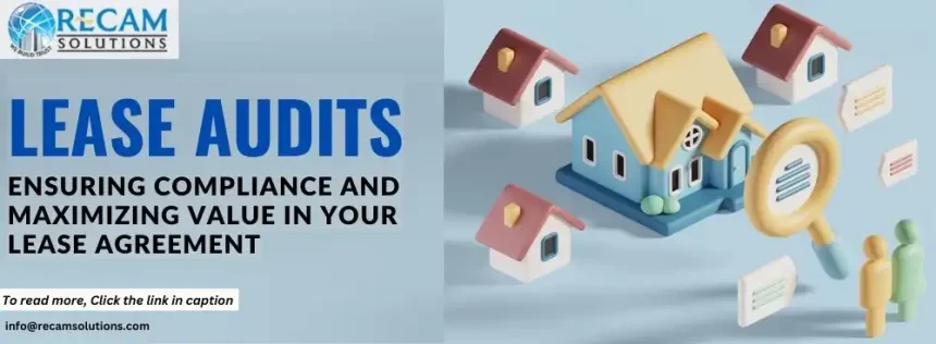 Lease Audits: Ensuring Compliance and Maximizing Value in Your Lease Agreement
