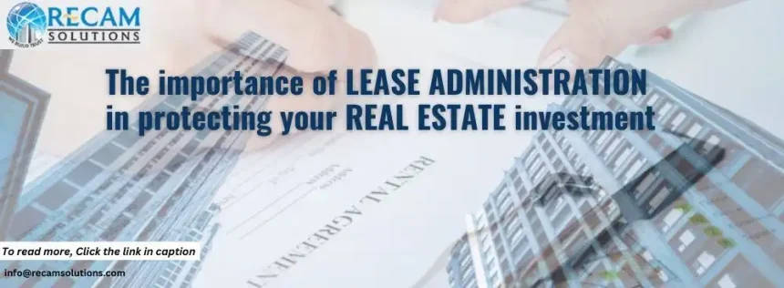 The Importance of Lease Administration in Protecting Your Real Estate Investment
