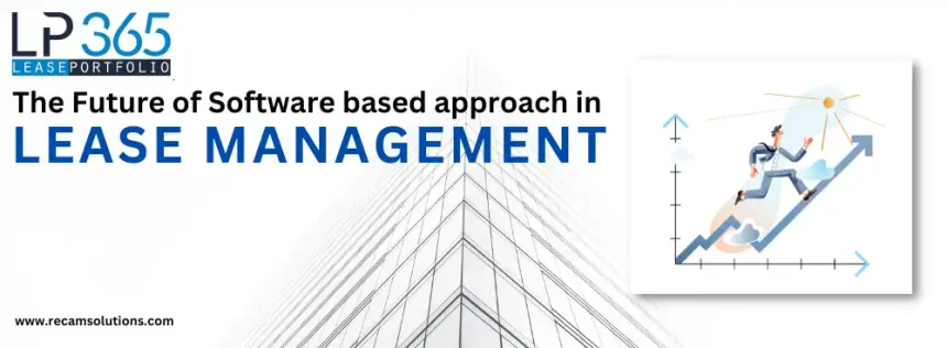 The Future of Software based approach in Lease Management – Advantages & Benefits achieved.