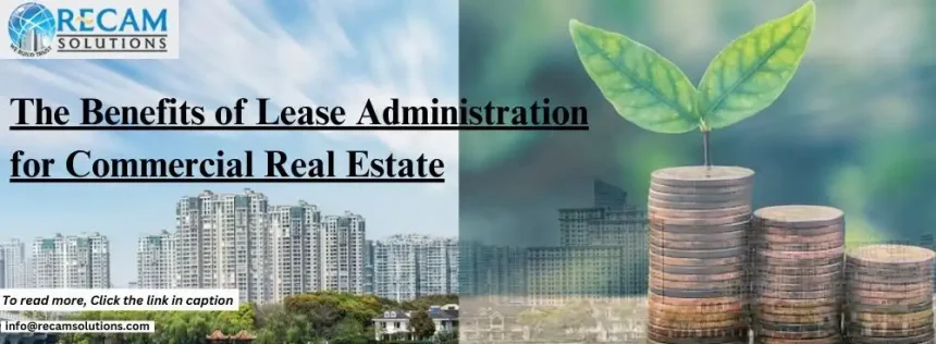 The Benefits of Lease Administration for Commercial Real Estate