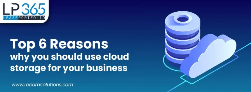 TOP 6 REASONS WHY YOU SHOULD USE CLOUD STORAGE FOR YOUR BUSINESS