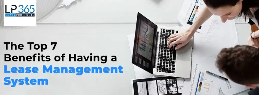 THE TOP 7 Benefits OF HAVING A LEASE MANAGEMENT SYSTEM
