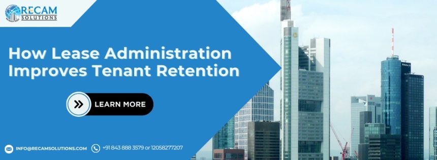 How Lease Administration Improves Tenant Retention